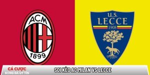 Soi kèo AC Milan vs Lecce 02h45 ngày 19/01 – Vòng 21 Serie A tại www.akkeraandachttraining.nl