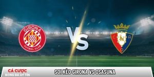 Soi kèo Girona vs Osasuna, 0h30 ngày 11/01 – La Liga tại www.akkeraandachttraining.nl